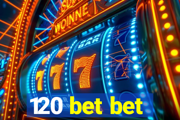 120 bet bet